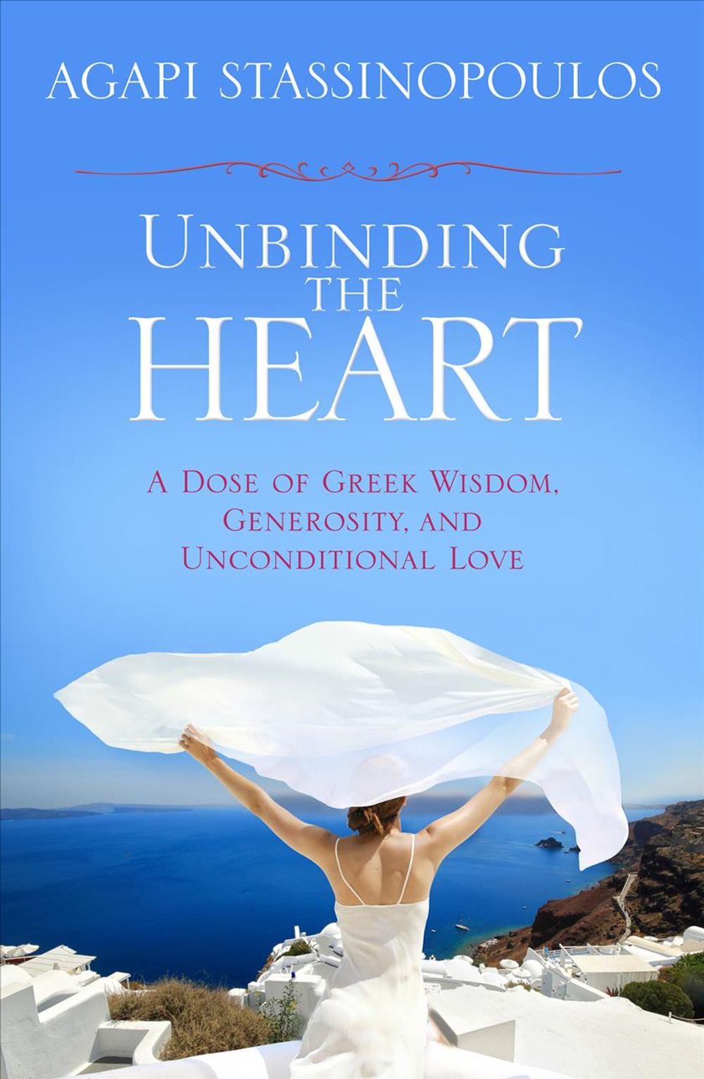 Unbinding the Heart by Agapi Stassinopoulos - ISBN: 9781401930745