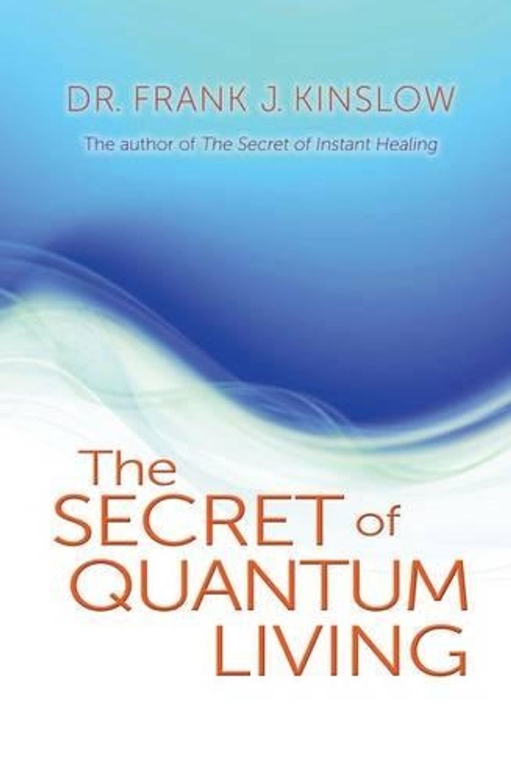 The Secret of Quantum Living by Frank J. Kinslow - ISBN: 9781401931964