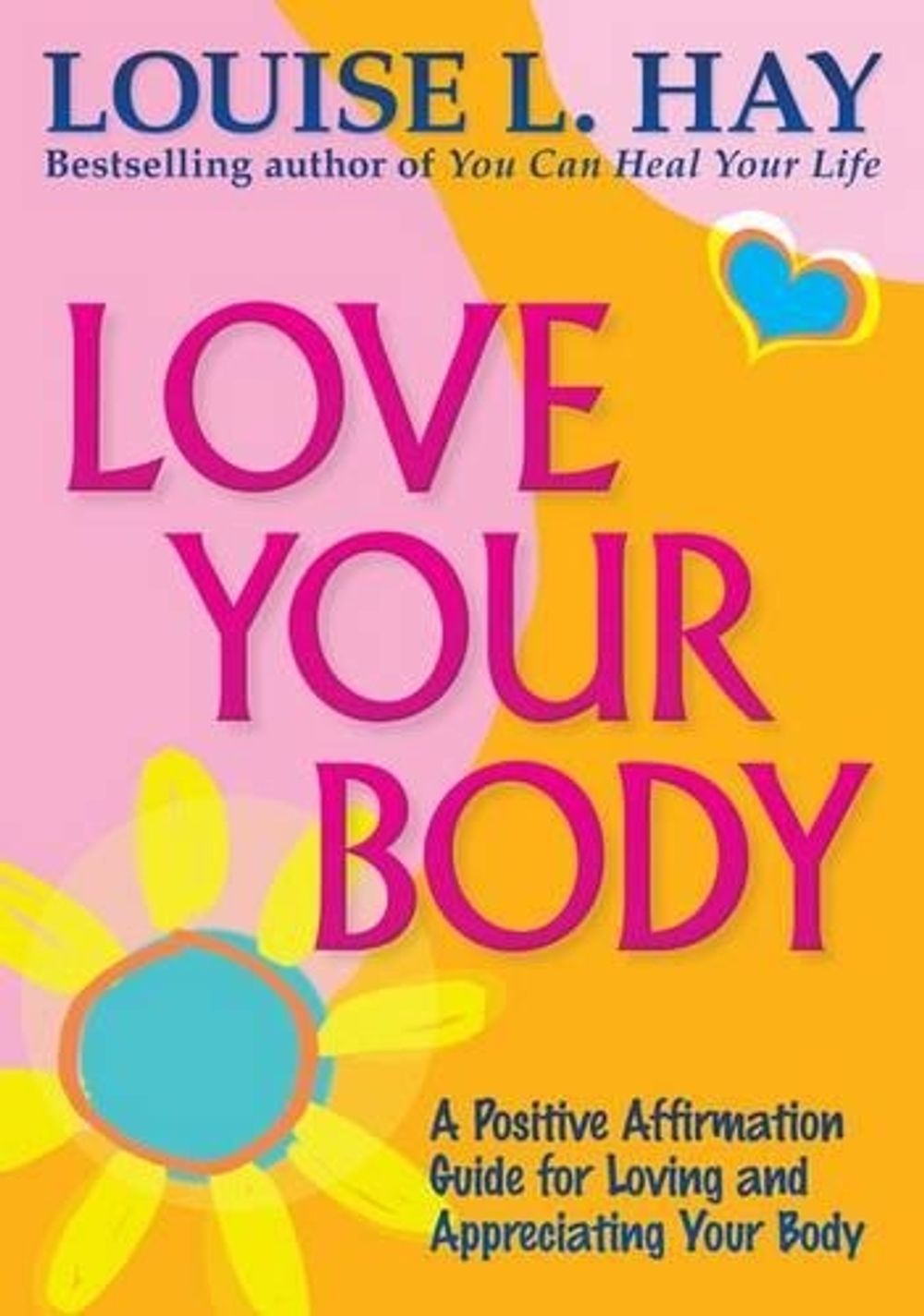 Love Your Body Anniversary Edition by Louise L. Hay - ISBN: 9781401938406