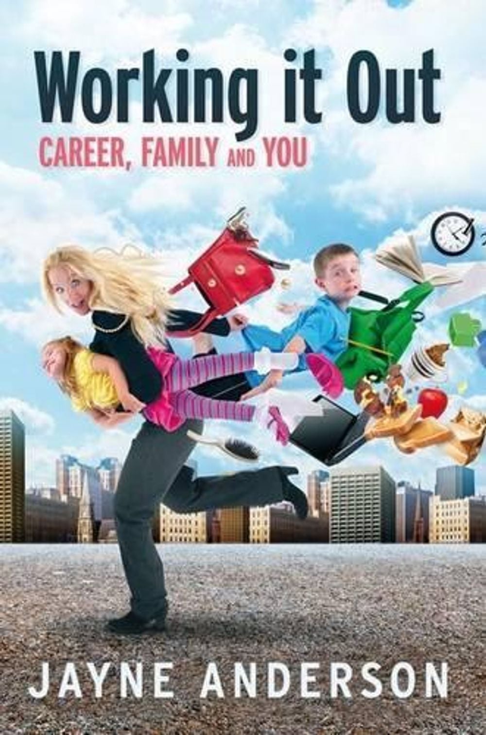 Working it Out: : Career, Family and You by Jayne Anderson - ISBN: 9781401938642