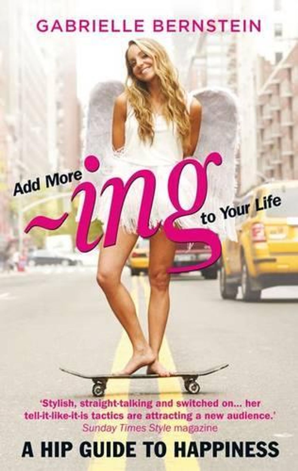 Add more -ing to your Life: A Hip Guide to Happiness by Gabrielle Bernstein - ISBN: 9781401938727