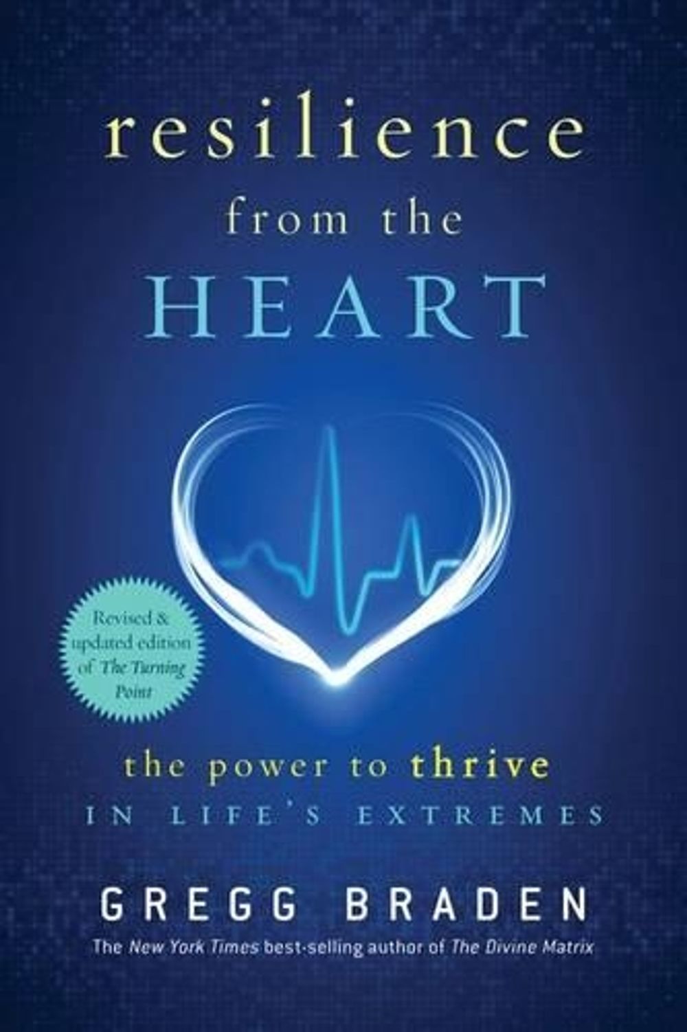 Resilience from the heart: The Power to Survive in Life's Extremes by Gregg Braden - ISBN: 9781401938741