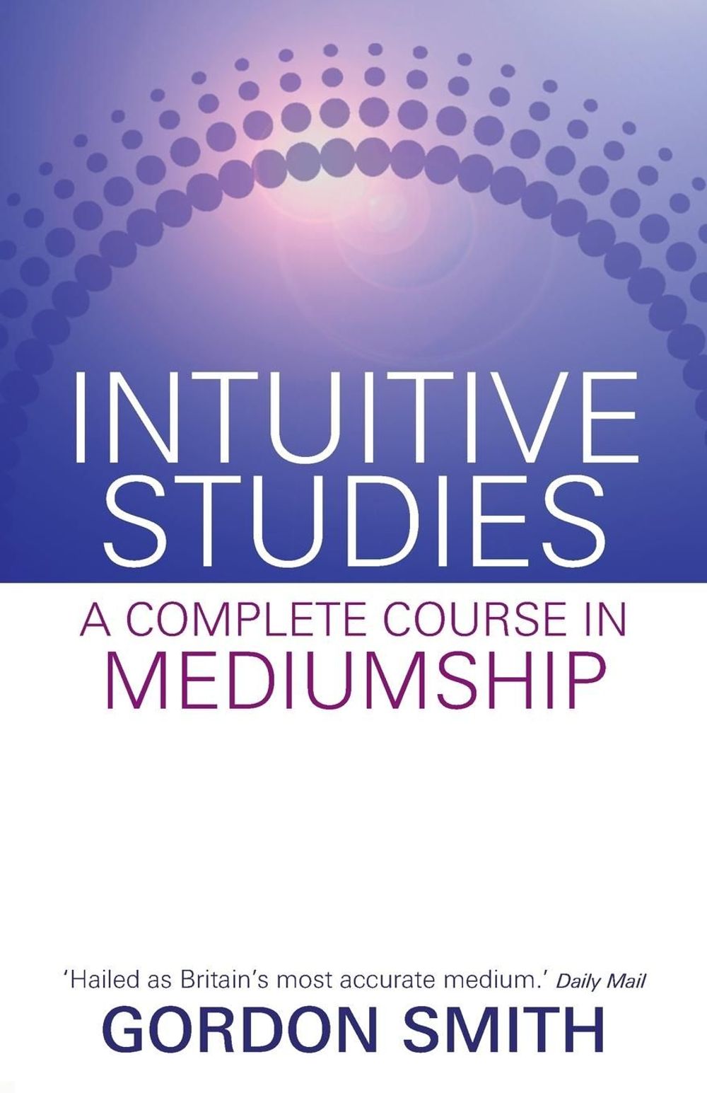Intuitive Studies: A Complete Course in Mediumship by Gordon Smith - ISBN: 9781401940522
