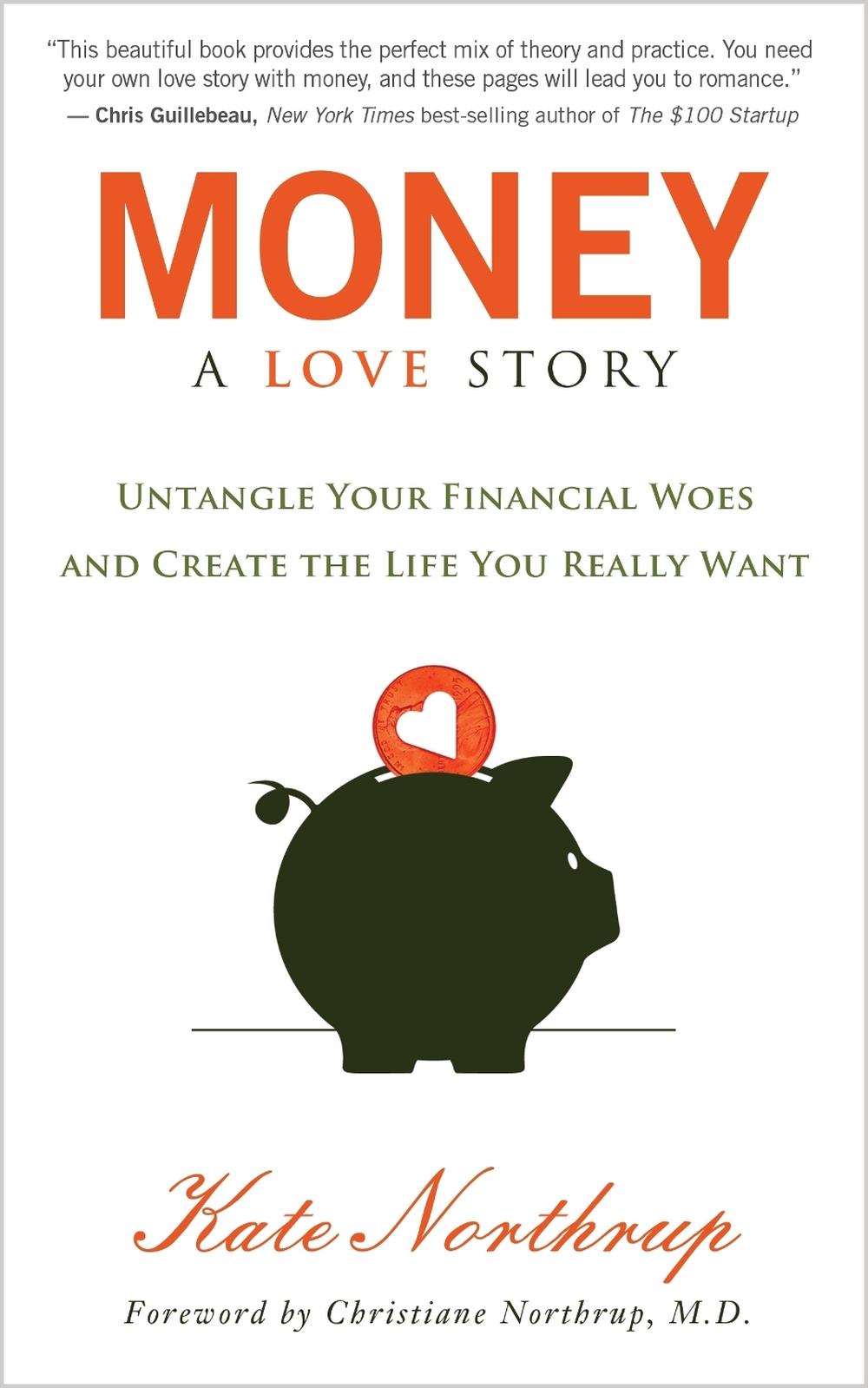 Money, a Love Story: Untangling Your Finances, Creating the Life You Really Want, and Living Your Purpose, 9781401941765