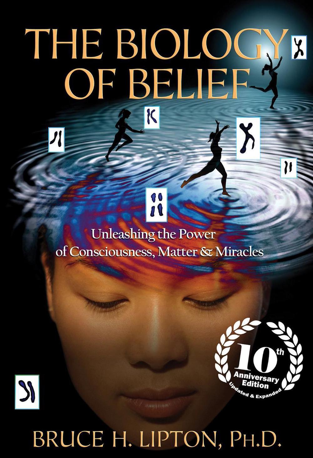 The Biology of Belief 10th Anniversary Edition, 9781401952471