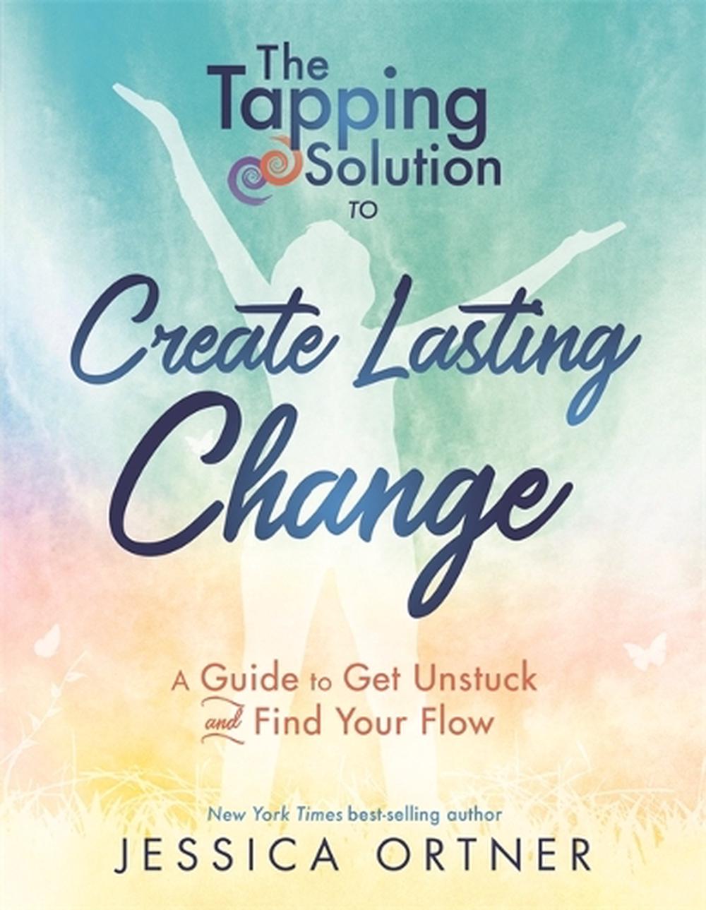 The Tapping Solution to Create Lasting Change by Jessica Ortner - ISBN: 9781401953706