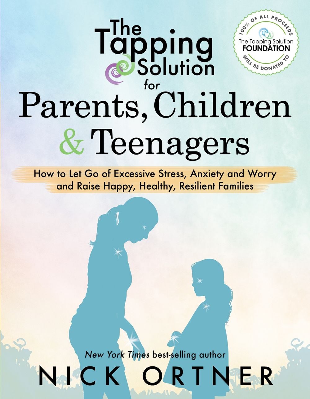 The Tapping Solution for Parents, Children & Teenagers by Nick Ortner - ISBN: 9781401956066