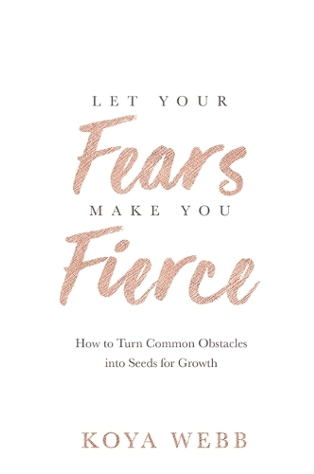Let Your Fears Make You Fierce by Koya Webb - ISBN: 9781401956950