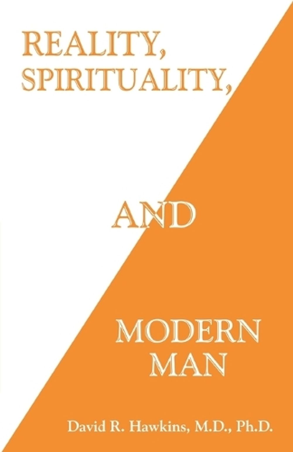 Reality, Spirituality, and Modern Man by M.D., PH.D.., David R. Hawkins - ISBN: 9781401963163