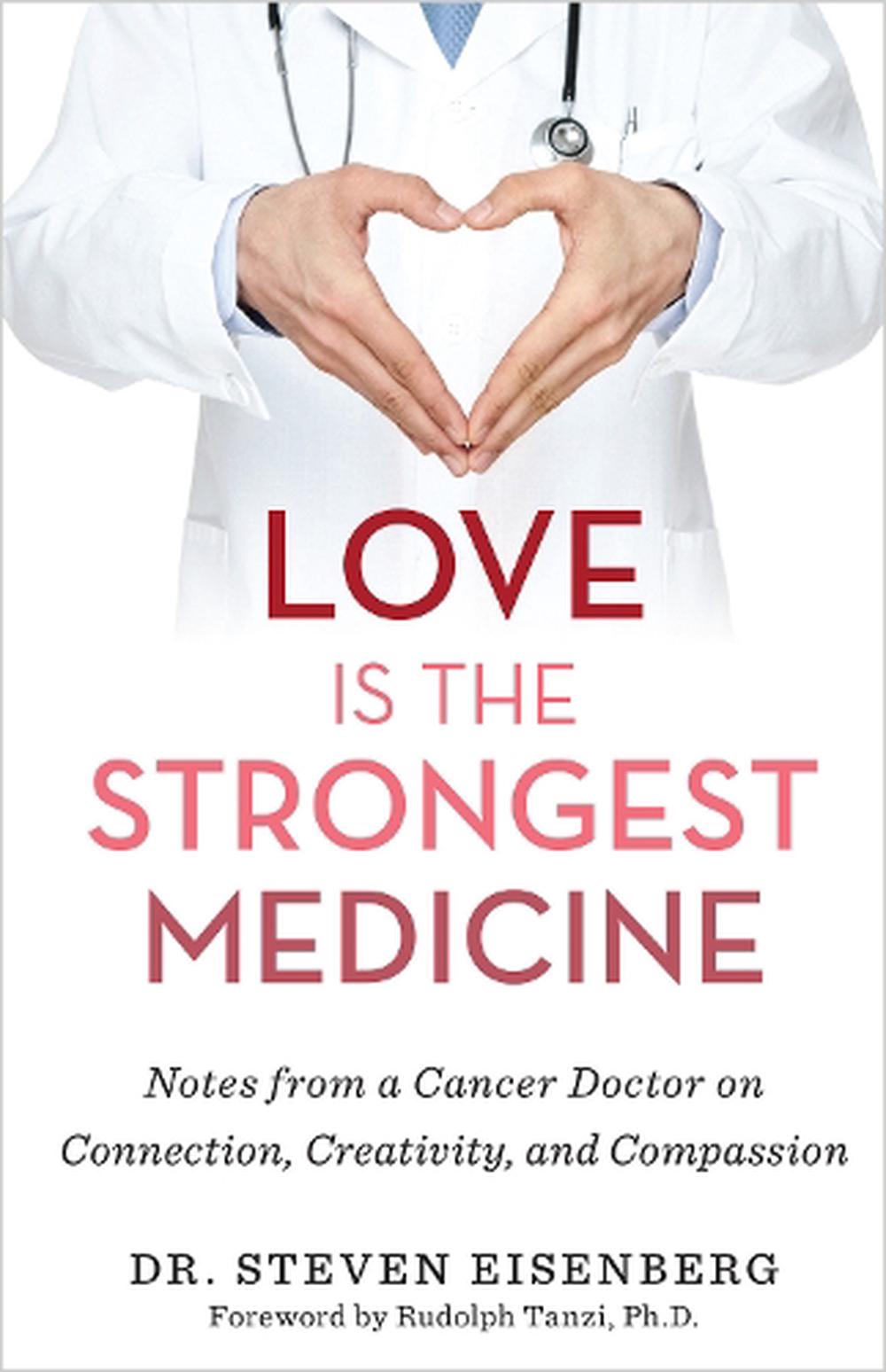 Love Is the Strongest Medicine: Notes from a Cancer Doctor on Connection, Creativity, and Compassion - The Nile
