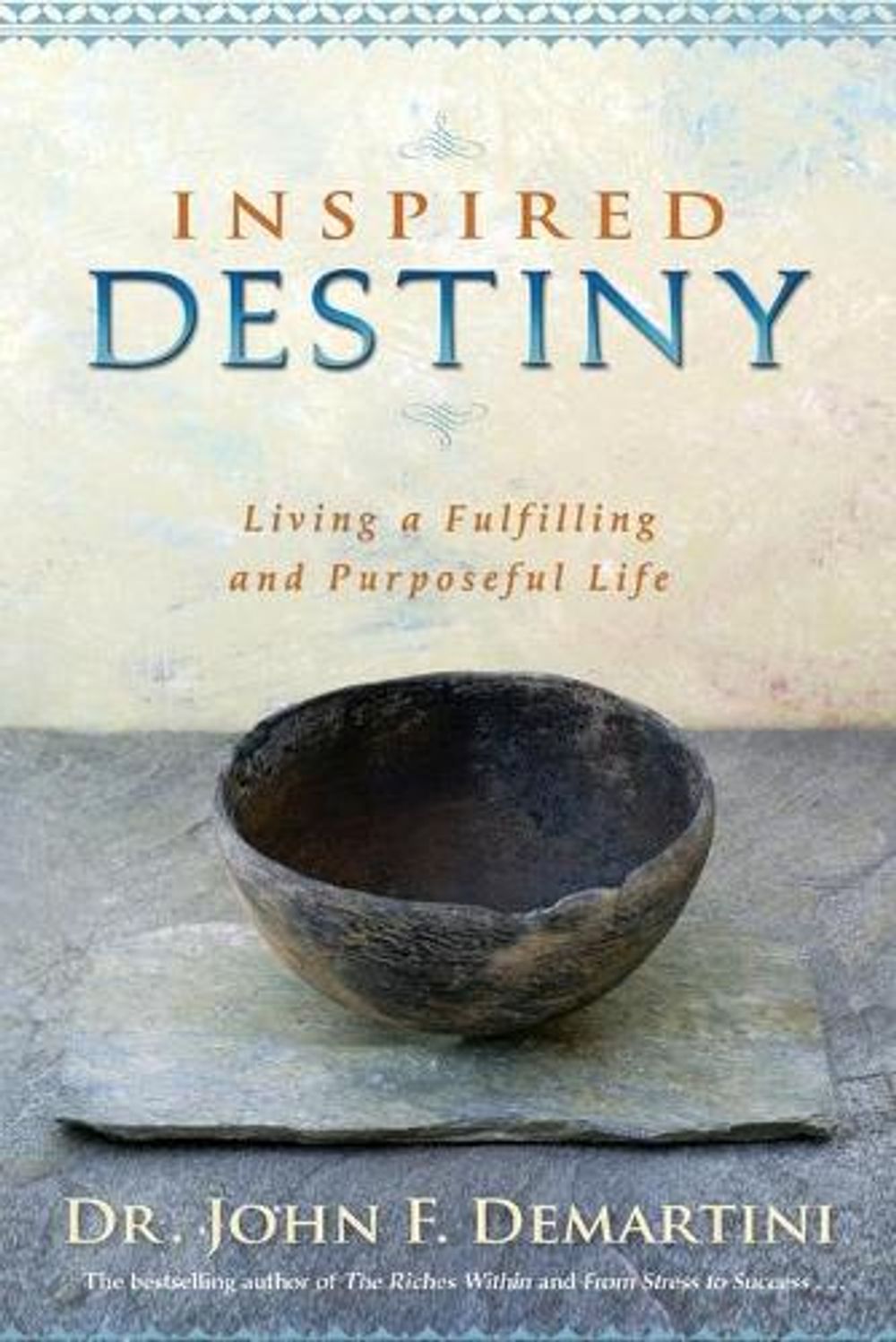Inspired Destiny: Living and Fulfilling a Purposeful Life by John F. DeMartini - ISBN: 9781401966416