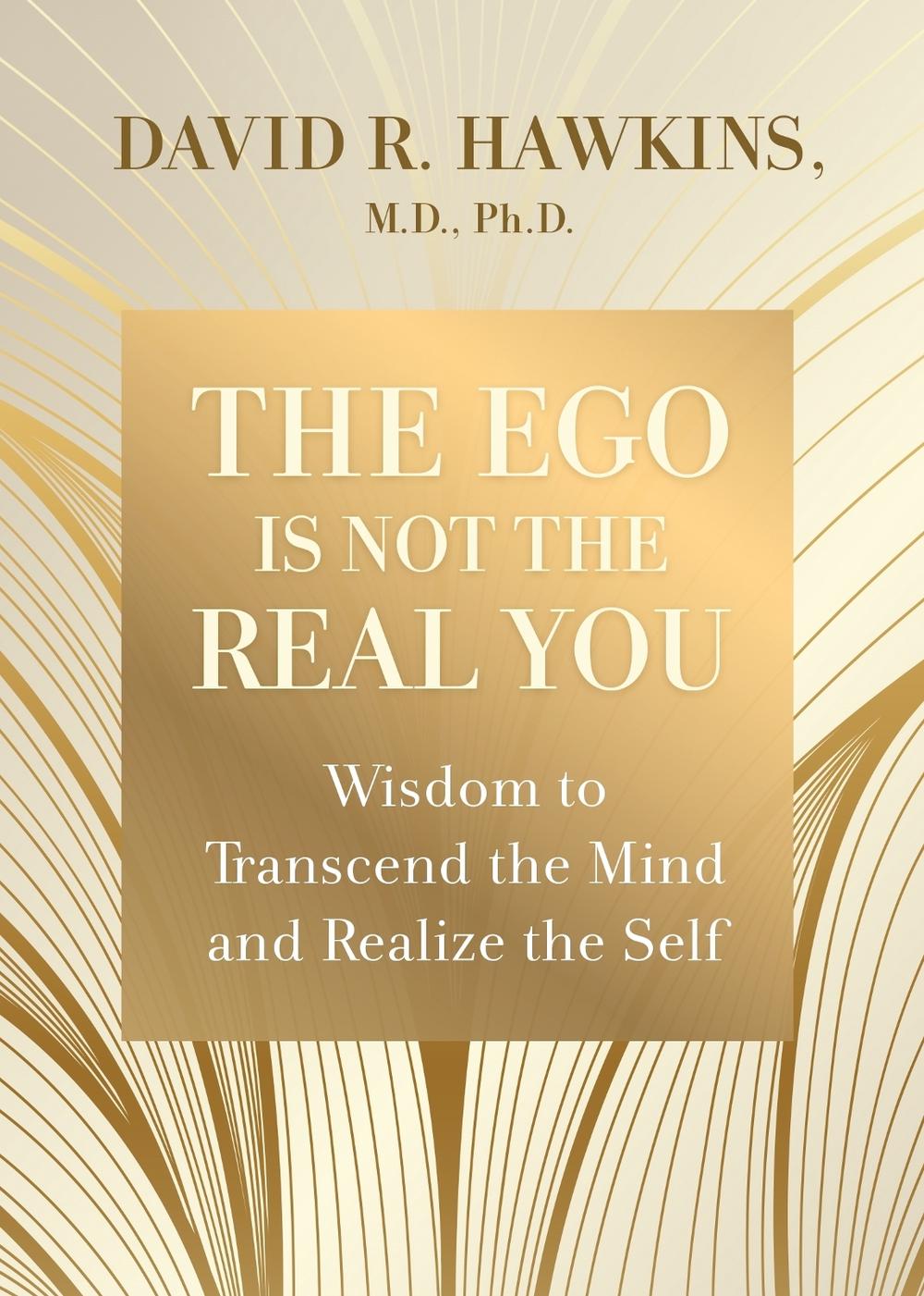 The Ego is Not the Real You by M.D., PH.D.., David R. Hawkins - ISBN: 9781401966454