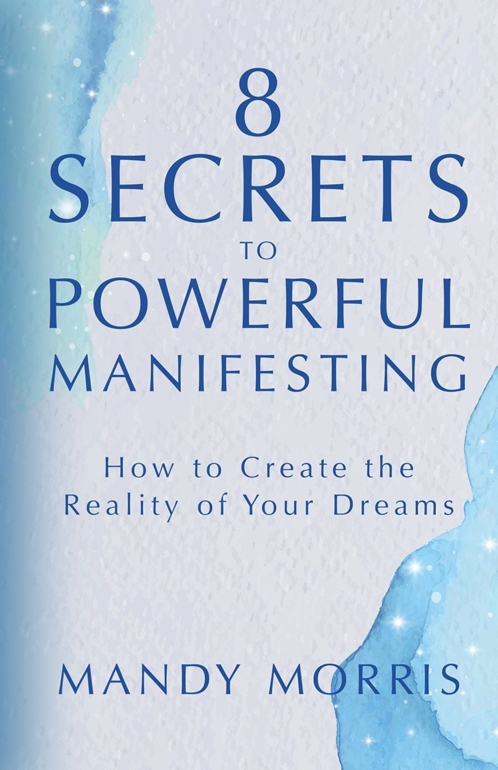 8 Secrets to Powerful Manifesting by Mandy Morris - ISBN: 9781401969554