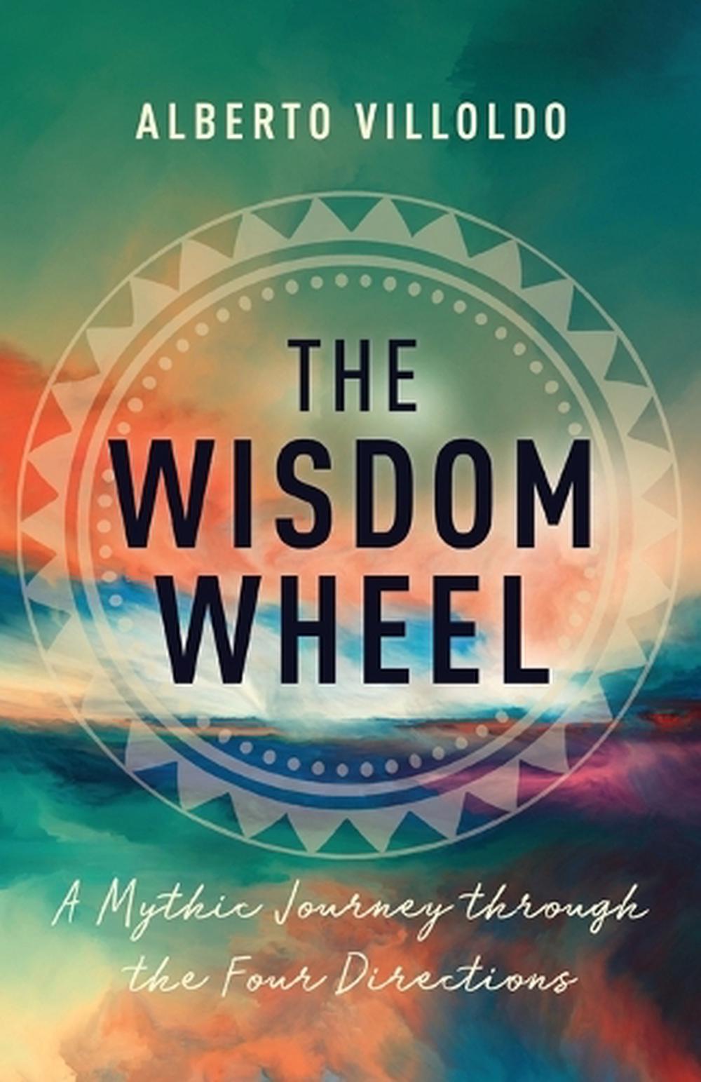 The Wisdom Wheel by Alberto Villoldo - ISBN: 9781401970307