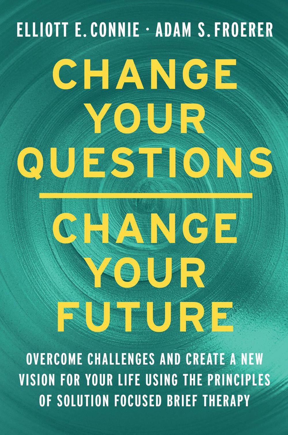 Change Your Questions, Change Your Future, 9781401970529