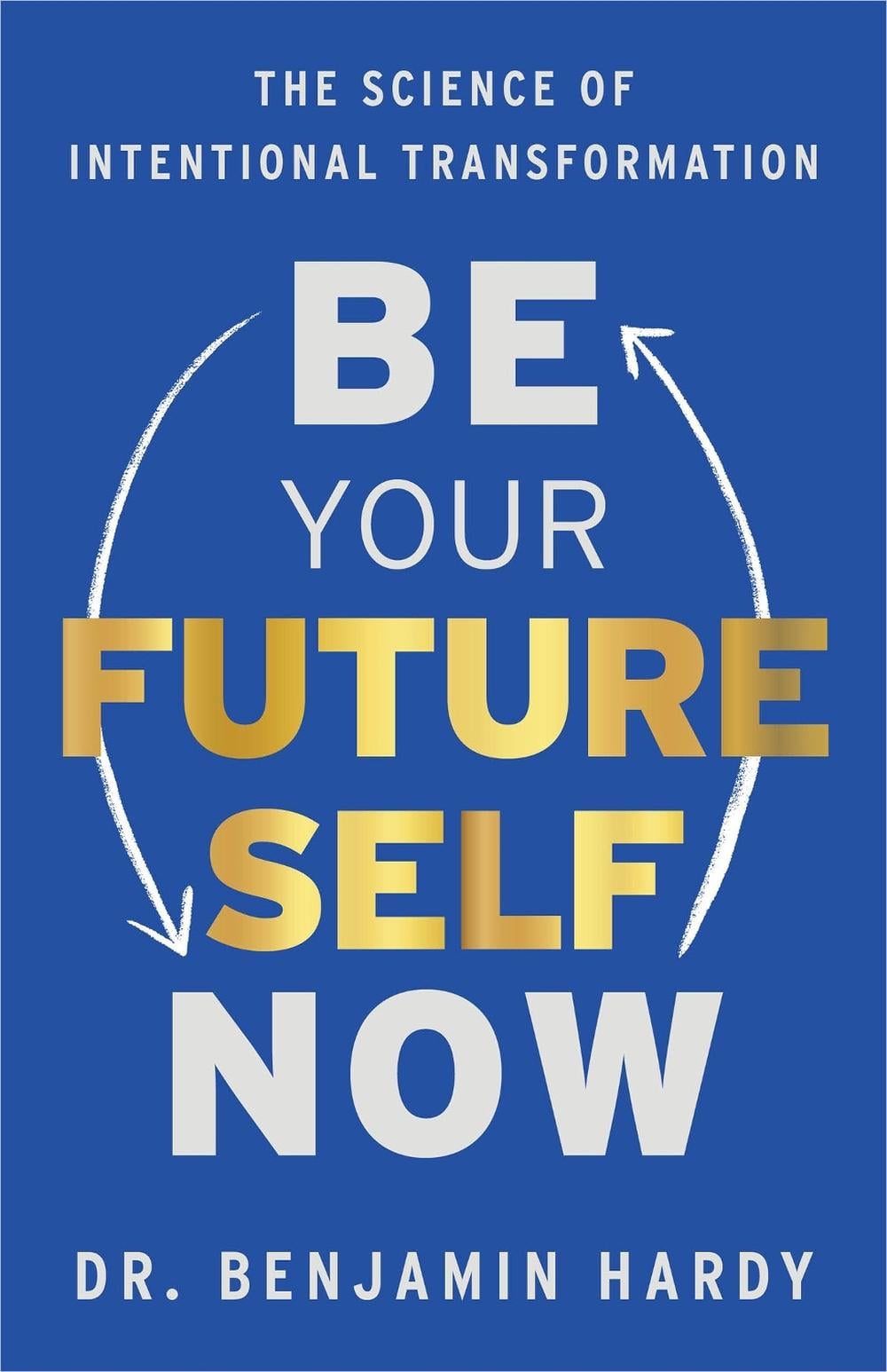 Be Your Future Self Now by Dr. Benjamin Hardy - ISBN: 9781401970796