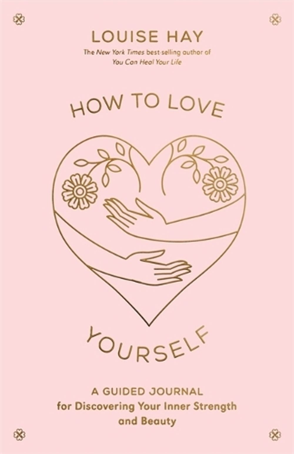 How to Love Yourself by Louise Hay - ISBN: 9781401972455