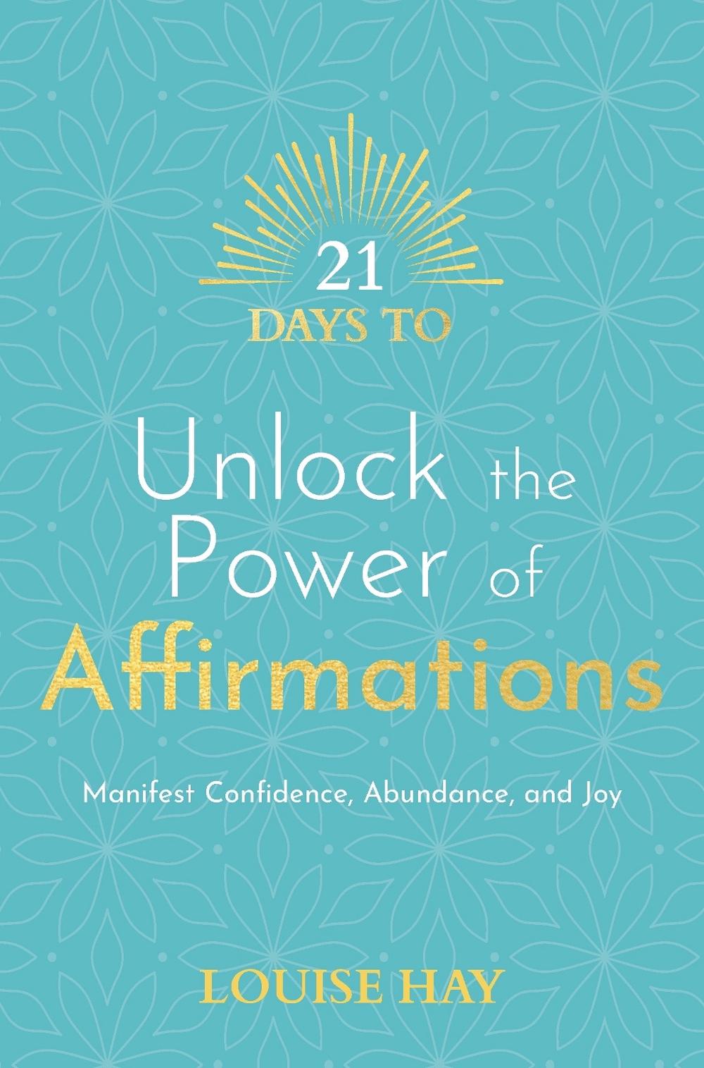 21 Days to Unlock the Power of Affirmations by Louise Hay - ISBN: 9781401972486