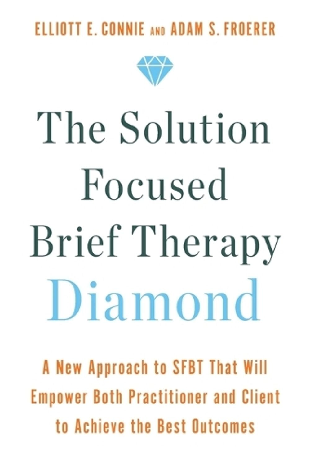 The Solution Focussed Brief Therapy Diamond by Connie E. Elliot - ISBN: 9781401974480