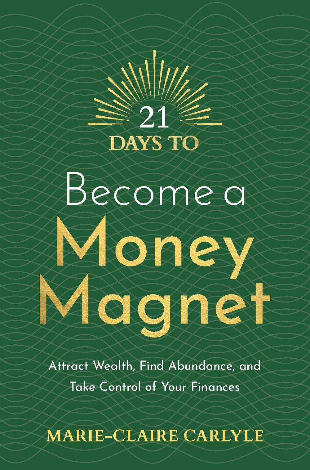 21 Days to Become a Money Magnet by Marie-Claire Carlyle - ISBN: 9781401975623