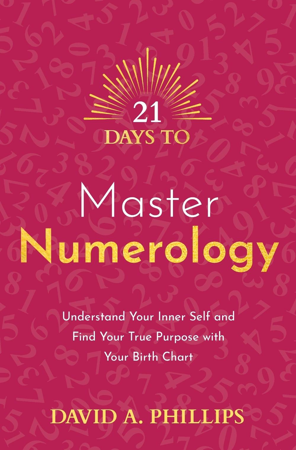 21 Days to Master Numerology by David A. Phillips - ISBN: 9781401975647