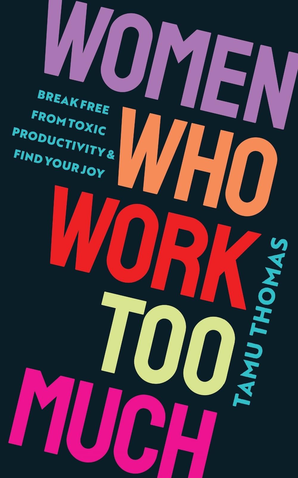 Women Who Work Too Much by Tamu Thomas - ISBN: 9781401978396