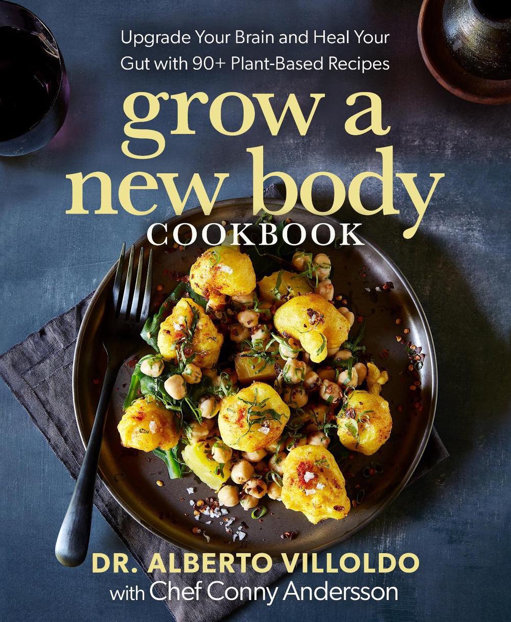 Grow a New Body Cookbook by Alberto Villoldo - ISBN: 9781401978914