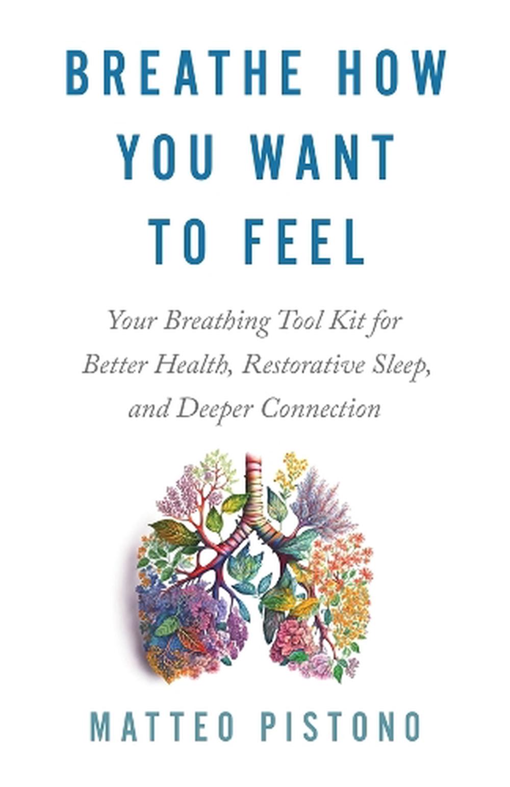 Breathe How You Want to Feel by Matteo Pistono, Paperback ...