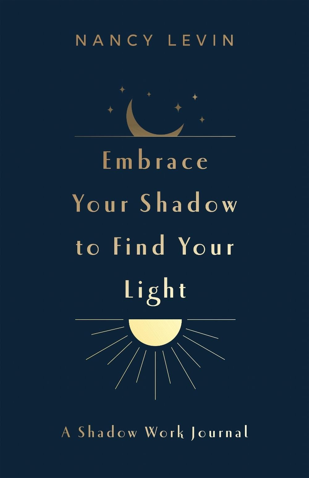 Embrace Your Shadow to Find Your Light by Nancy Levin - ISBN: 9781401979300
