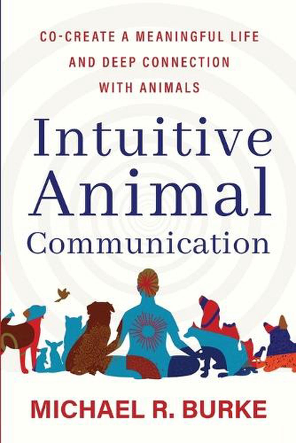 Intuitive Animal Communication by Michael R. Burke - ISBN: 9781401979348