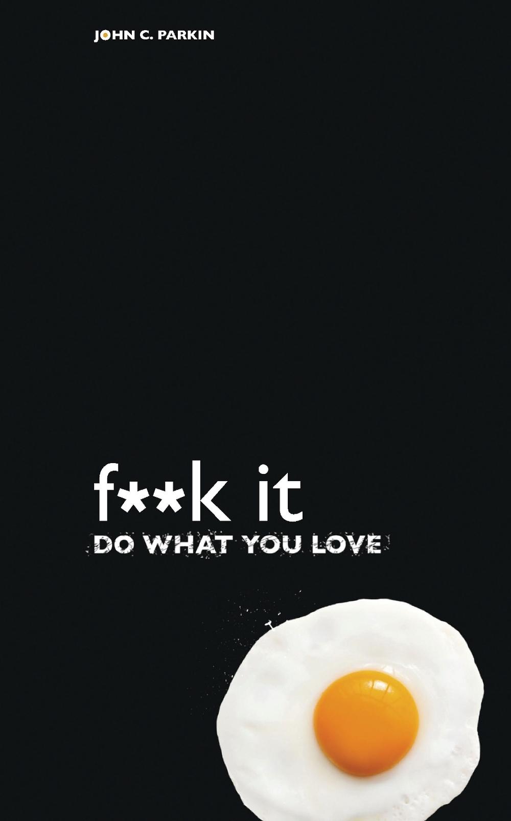 F**K it: Do What You Love by John Parkin - ISBN: 9781401979430