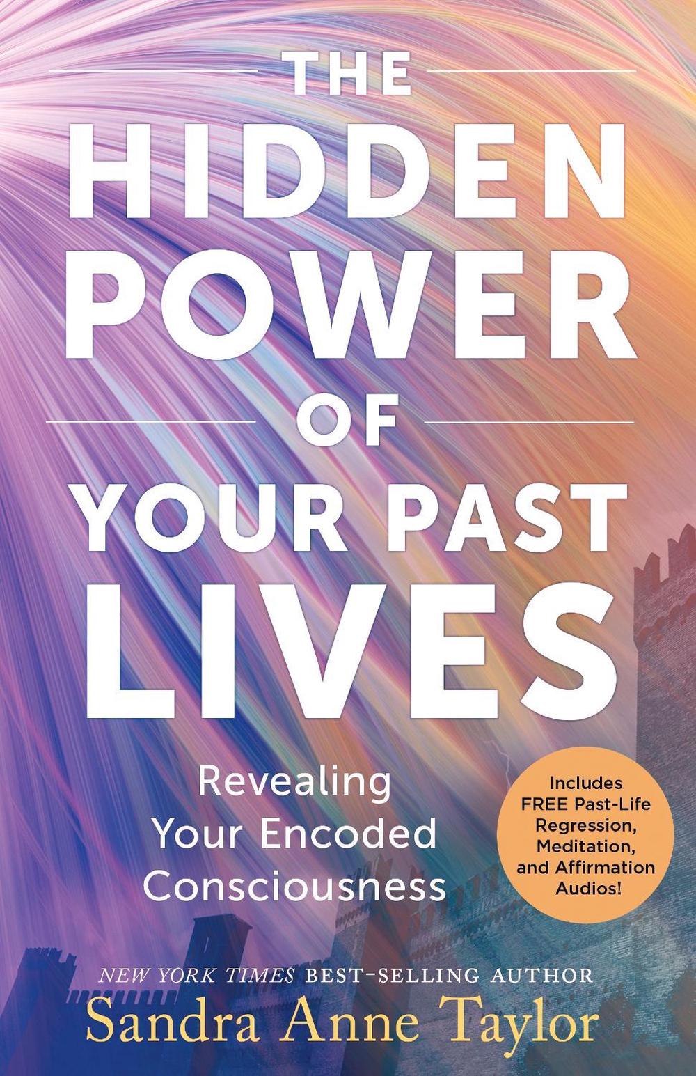 The Hidden Power of Your Past Lives by Sandra Anne Taylor - ISBN: 9781401979539