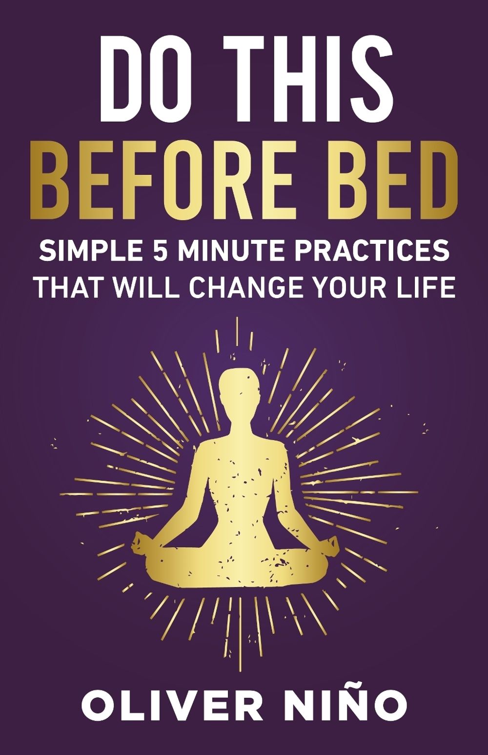 Do This Before Bed; Simple 5 Minute Practices That Will Change Your Life by Oliver Nino - ISBN: 9781401996406