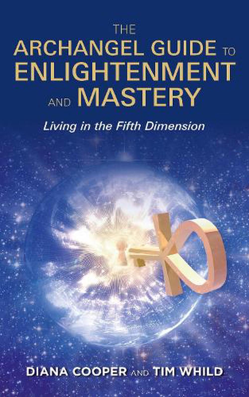 The Archangel Guide to Enlightenment and Mastery: Living in the 5th Dimension by Tim Whild - ISBN: 9781401997892
