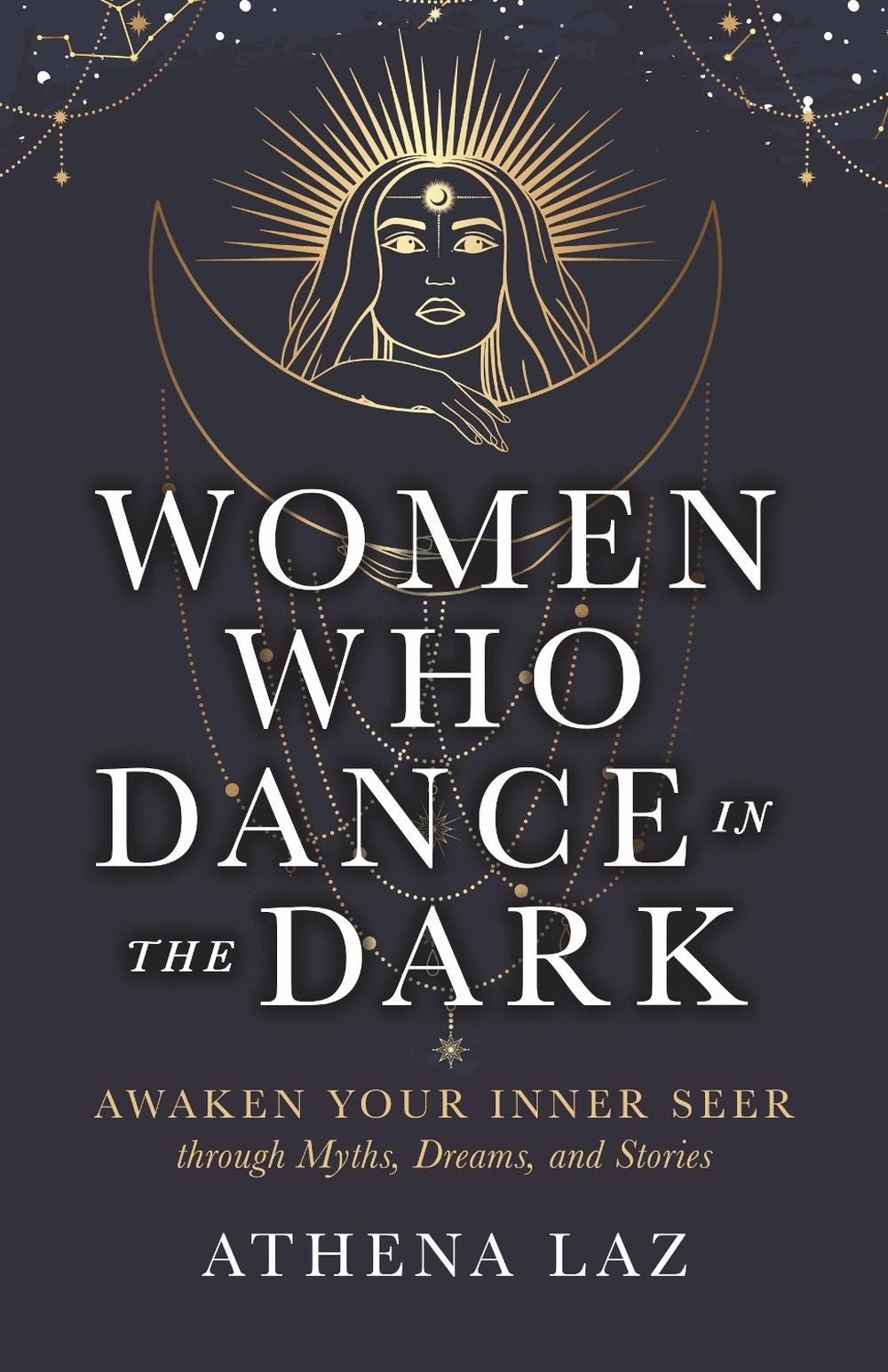 Women Who Dance in the Dark by Athena Laz - ISBN: 9781401998936