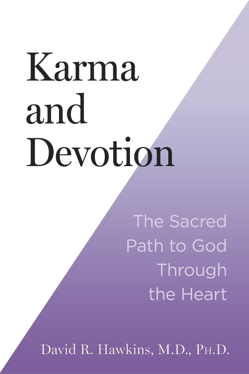 Karma and Devotion by David Hawkins R. MD, Phd - ISBN: 9781401999247