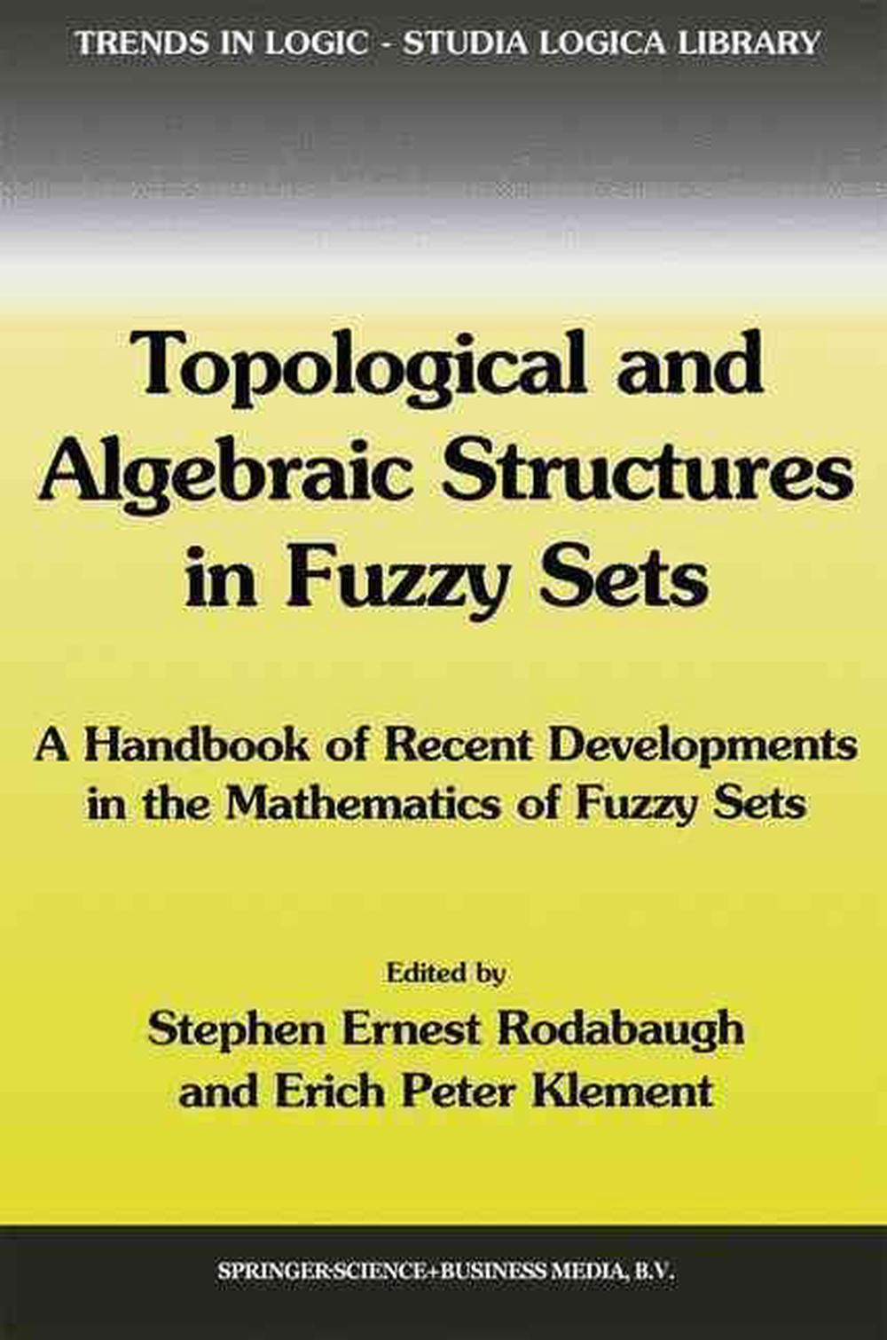 Topological and Algebraic Structures in Fuzzy Sets, 9781402015151