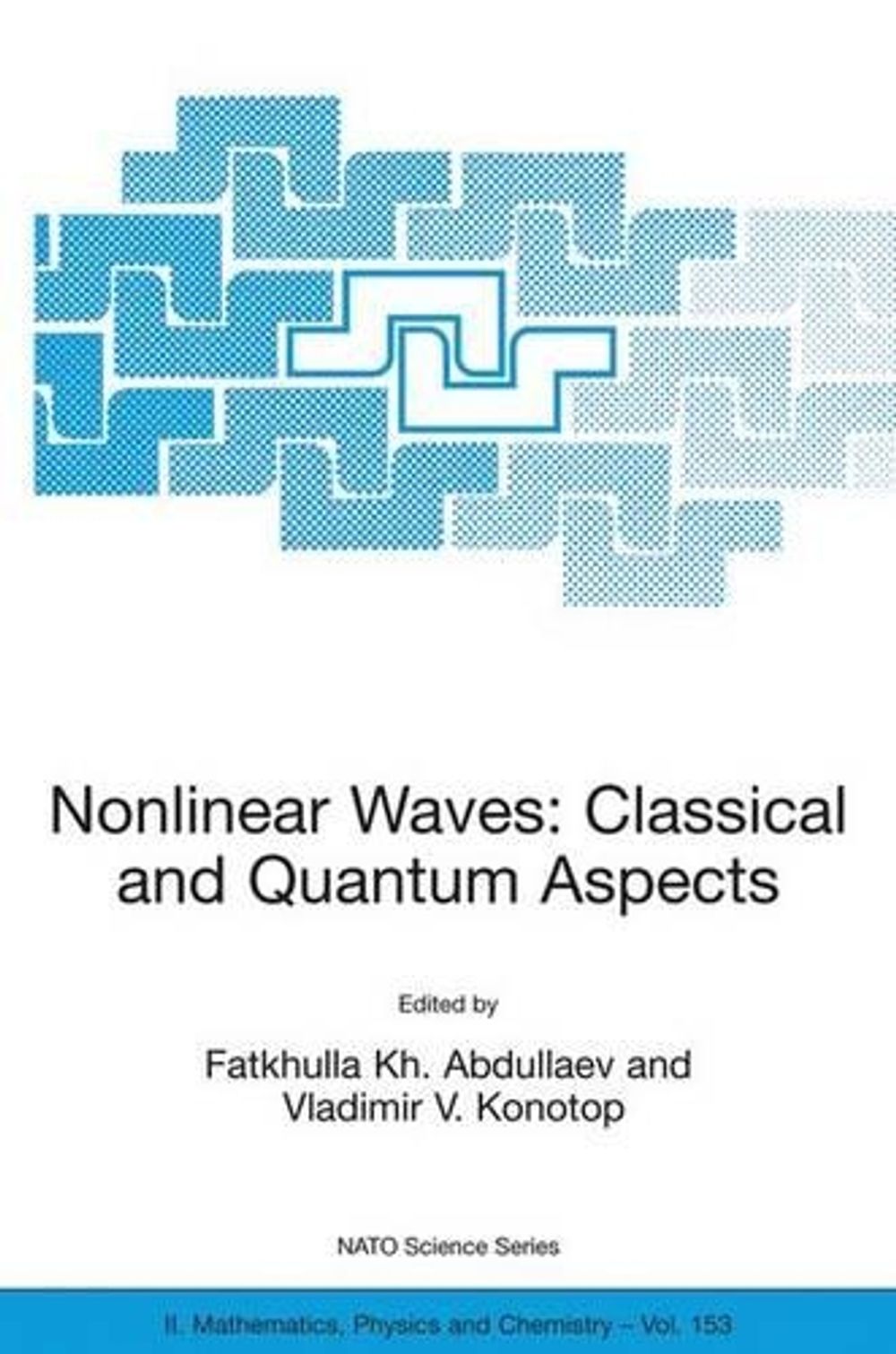 Nonlinear Waves: Classical and Quantum Aspects, 2004th Edition by Fatkhulla Abdullaev - ISBN: 9781402021893