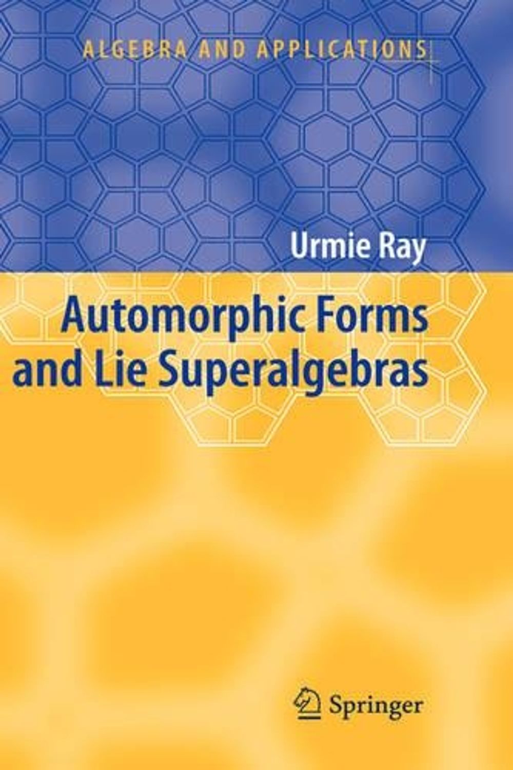 Automorphic Forms and Lie Superalgebras, 2006th Edition by Urmie Ray ...