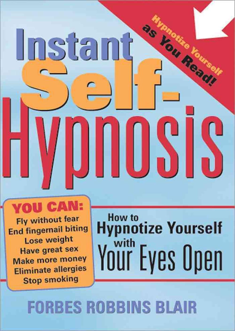 Instant SelfHypnosis How to Hypnotize Yourself with Your Eyes Open by