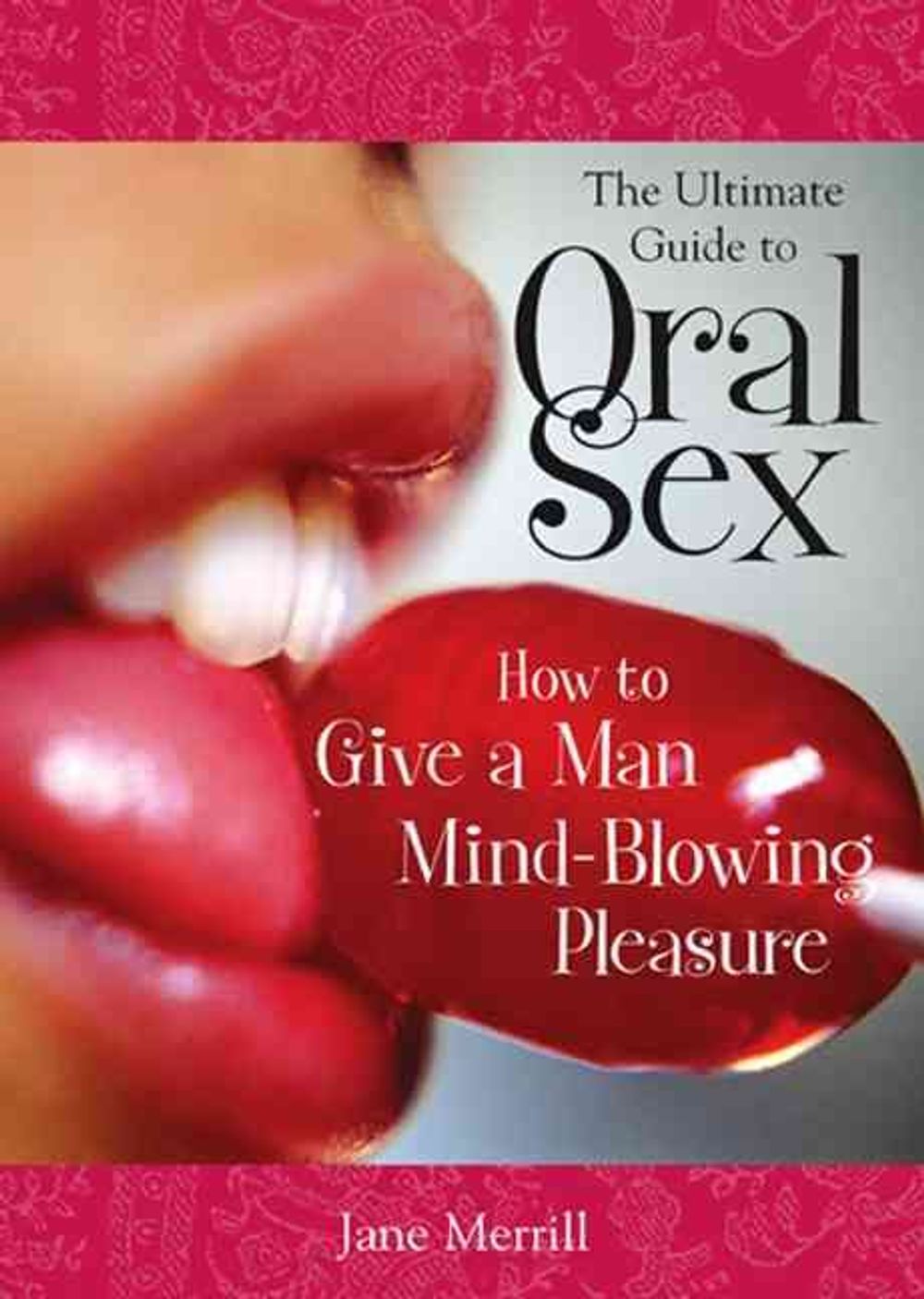 The Ultimate Guide to Oral Sex by Jane Merrill - ISBN: 9781402205170