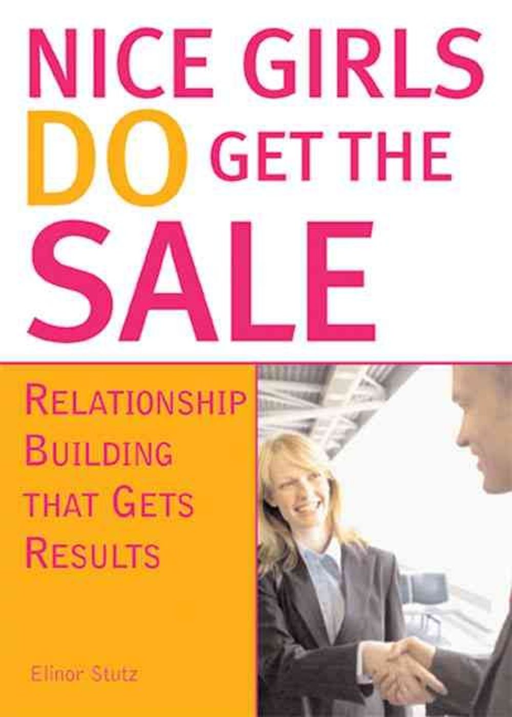 Nice Girls DO Get The Sale by Elinor Stutz - ISBN: 9781402207440