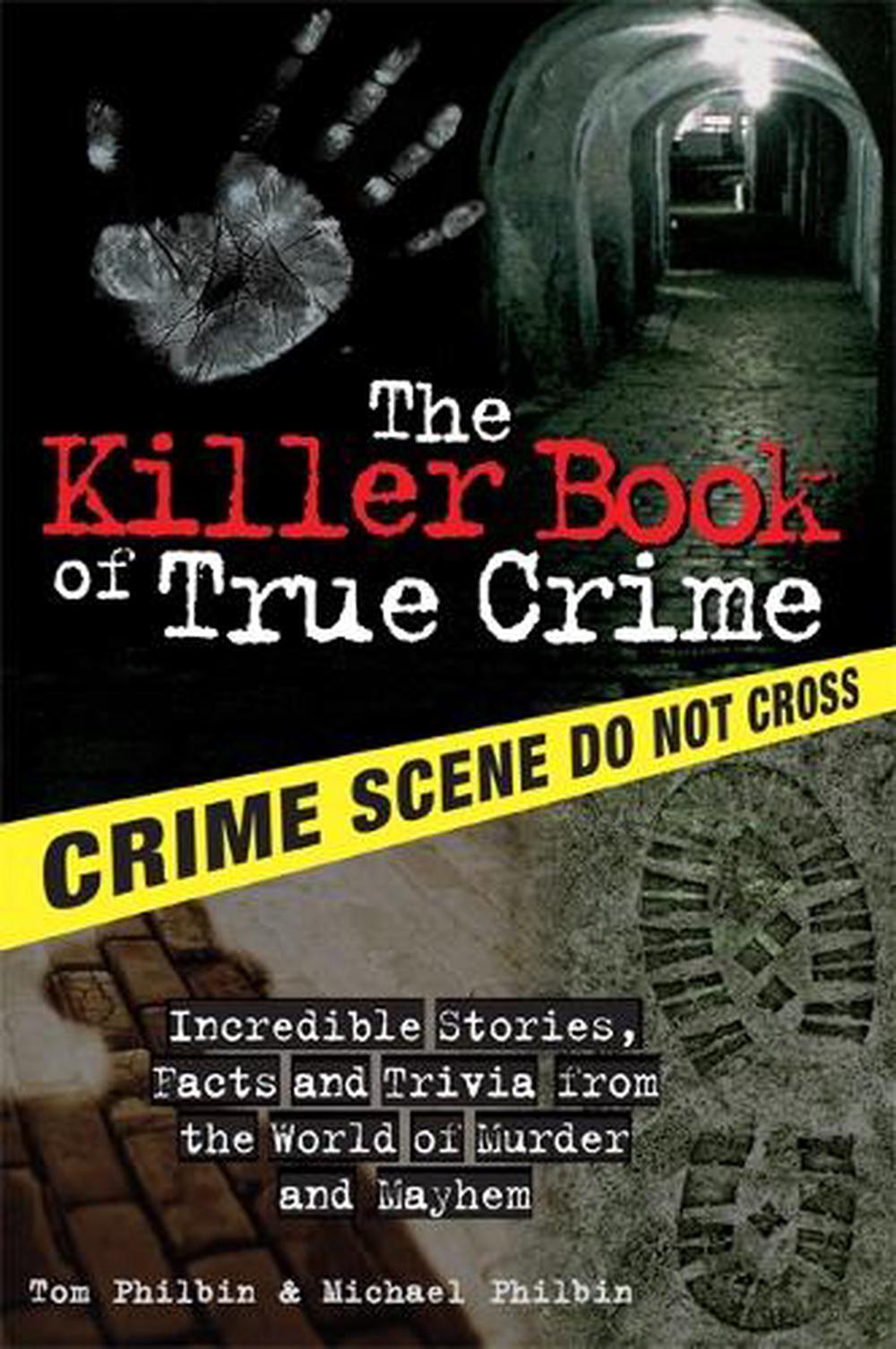 The Killer Book of True Crime by Tom Philbin - ISBN: 9781402208294