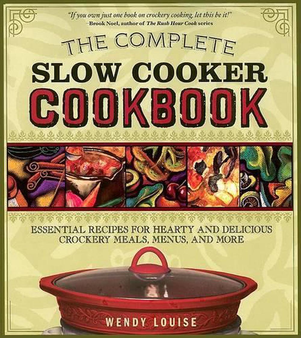 The Complete Slow Cooker Cookbook by Wendy Louise - ISBN: 9781402214080