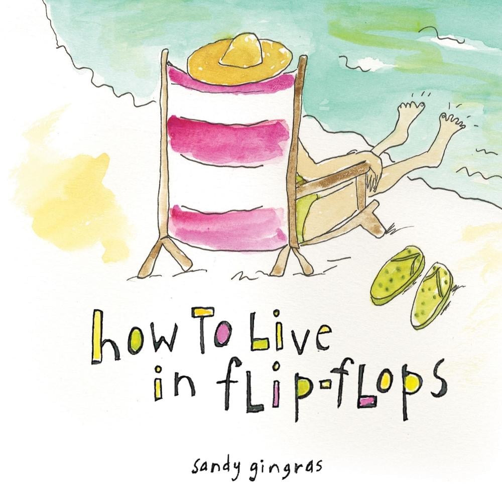 How to Live in Flip-Flops by Sandy Gingras - ISBN: 9781402224485