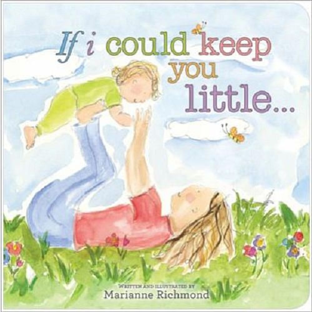 If I Could Keep You Little... by Marianne Richmond - ISBN: 9781402272370