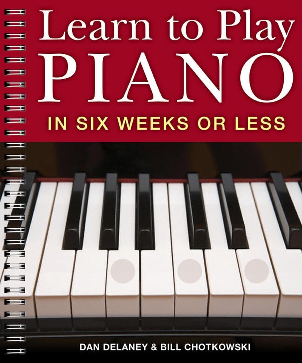 Learn to Play Piano in Six Weeks or Less by Dan Delaney - ISBN: 9781402731563