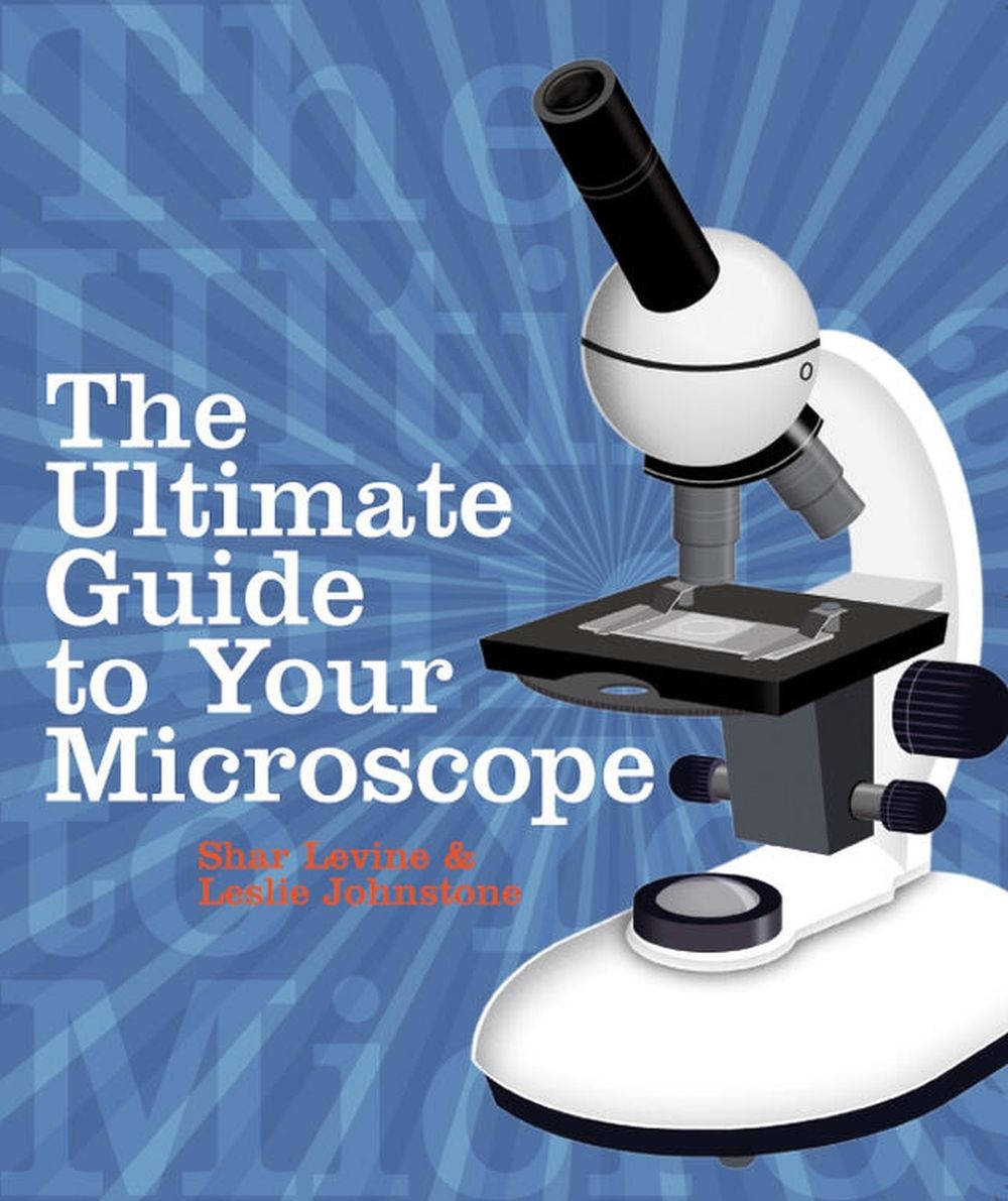 The Ultimate Guide to Your Microscope by Shar Levine - ISBN: 9781402743290
