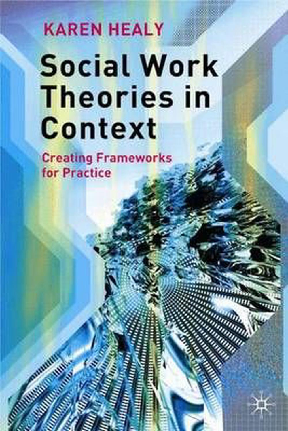 Social Work Theories in Context Creating Frameworks for Practice by Karen Healy, Paperback