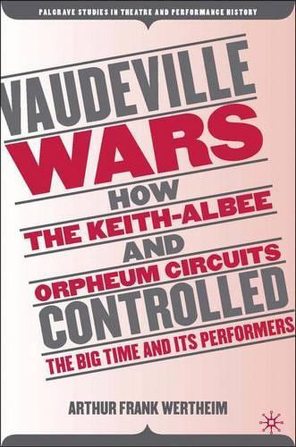 Vaudeville Wars How the KeithAlbee and Orpheum Circuits Controlled